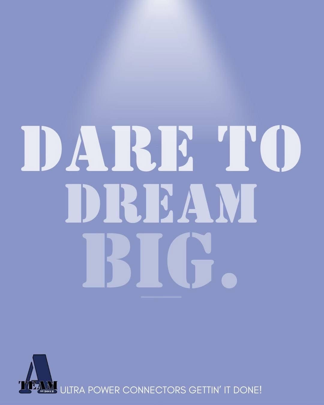 A-Team Inspirational Quote: 'Dare To Dream Big.'