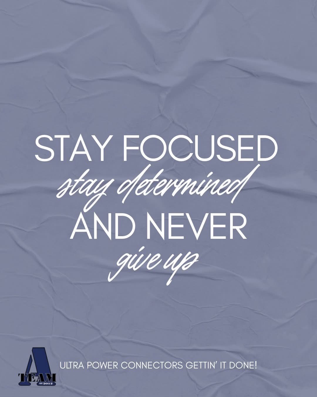 A-Team Inspirational Quote: 'Stay Focused. Stay Determined. And Never Give Up.'