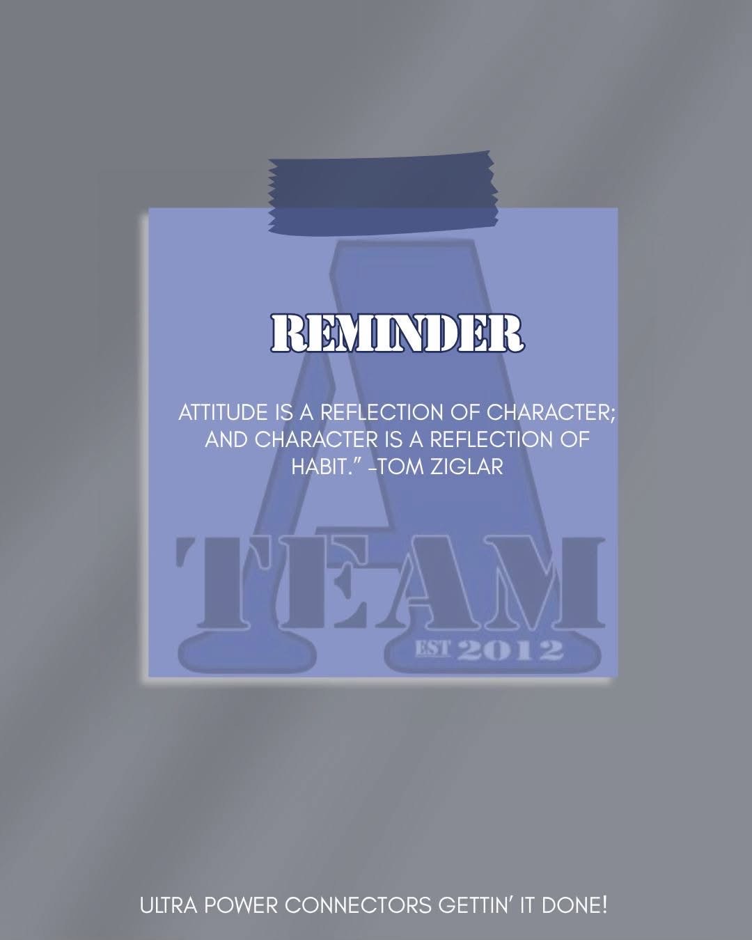 A-Team Inspirational Quote: 'Attitude Is A Reflection Of Character; And Character Is A Reflection of Habit.' - Tom Ziglar